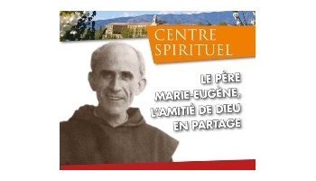 “Le Père Marie-Eugène, l’amitié de Dieu en partage” : session d’étude au centre spirituel ND de Vie