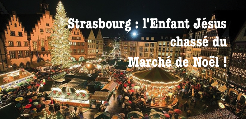 Strasbourg – L’Enfant Jésus chassé du Marché de Noël !