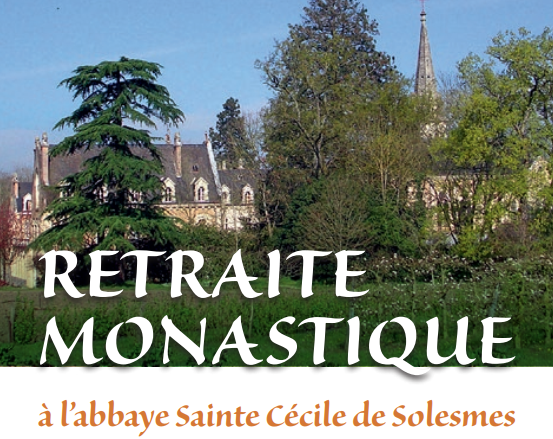 Retraite monastique à l’abbaye sainte Cécile de Solesmes (72) – du 9 au 13 mai, du 13 au 17 août et du 28 octobre au 1er novembre 2018