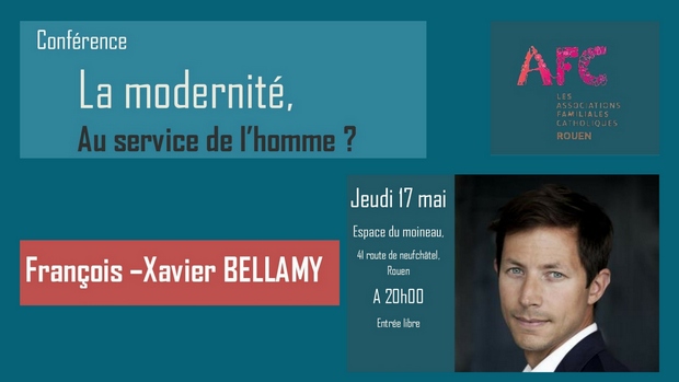 La modernité au service de l’homme – Conférence de François-Xavier Bellamy le 17 mai 2018 à Rouen (76)