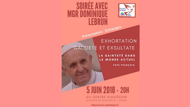 Soirée avec Mgr Dominique Lebrun : exhortation « Gaudete et exsultate » (présentation et échanges) le 5 juin 2018 à Rouen (76)