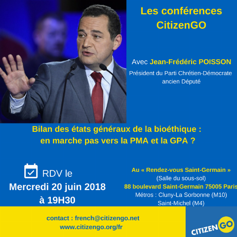 Conférence de Jean-Frédéric Poisson – «  Bilan des états généraux de la bioéthique : en marche pas vers la PMA et la GPA ?   » le 20 juin 2018 à Paris